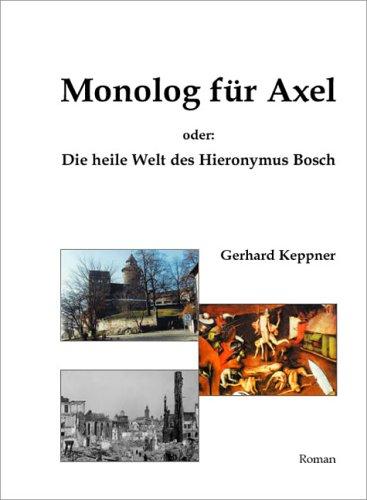 Monolog für Axel: Oder: Die heile Welt des Hieronymus Bosch