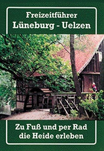 Freizeitführer Lüneburg - Uelzen. Zu Fuß und per Rad die Heide erleben