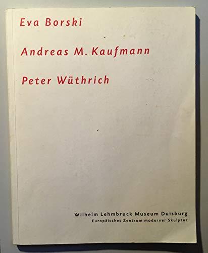 Eva Borski, Andreas M. Kaufmann, Peter Wüthrich. Wilhelm-Lehmbruck-Stipendiaten 1994/1995