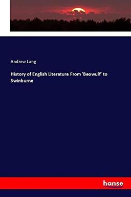 History of English Literature From 'Beowulf' to Swinburne