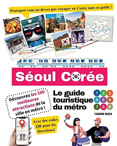 Le guide touristique du métro de Séoul, Corée - Découvrez les 100 meilleures attractions de la ville en métro !