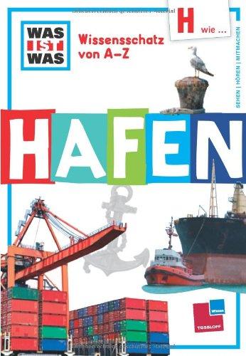 Was ist was Wissensschatz von A-Z: H wie ... Hafen