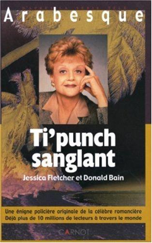 Arabesque. Vol. 2. Ti'punch sanglant : Jessica Fletcher et Donald Bain : une énigme policière originale de la célèbre romancière