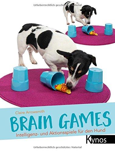 Brain Games: Intelligenz- und Aktionsspiele für den Hund