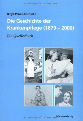 Die Geschichte der Krankenpflege (1679-2000). Ein Quellenbuch