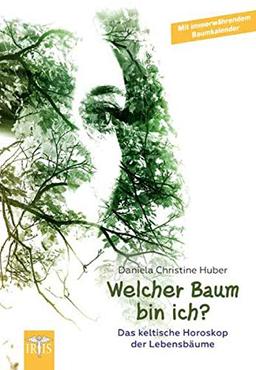 Welcher Baum bin ich?: Das keltische Horoskop der Lebensbäume