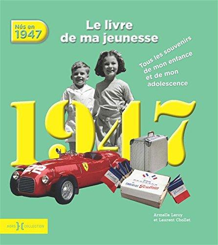 Nés en 1947 : le livre de ma jeunesse : tous les souvenirs de mon enfance et de mon adolescence