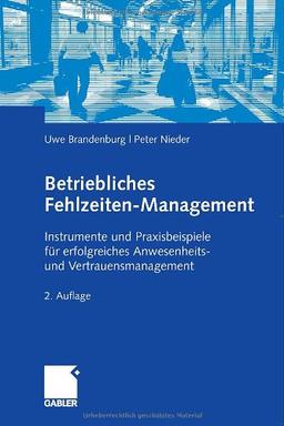 Betriebliches Fehlzeiten-Management: Instrumente und Praxisbeispiele für erfolgreiches Anwesenheits- und Vertrauensmanagement