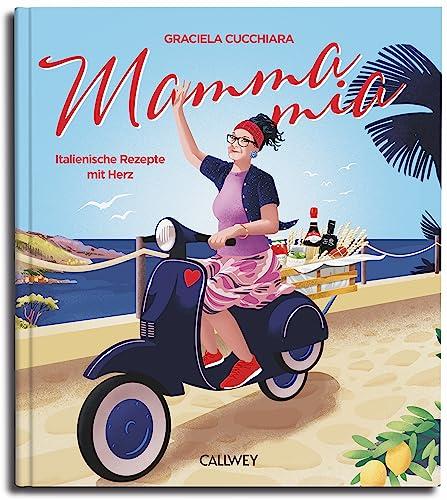 Mamma Mia: Italienische Rezepte mit Herz