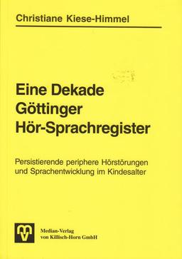 Eine Dekade Göttinger Hör-Sprachregister: Persistierende periphere Hörstörungen und Sprachentwicklung im Kindesalter