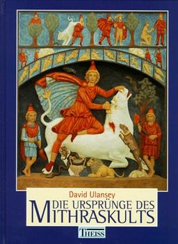 Die Ursprünge des Mithraskults. Kosmologie und Erlösung in der Antike