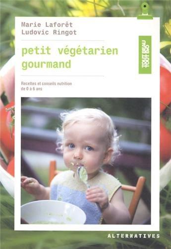 Petit végétarien gourmand : recettes et conseils nutrition de 0 à 6 ans