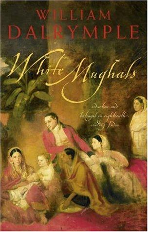 White Mughals: Love and Betrayal in Eighteenth-century India