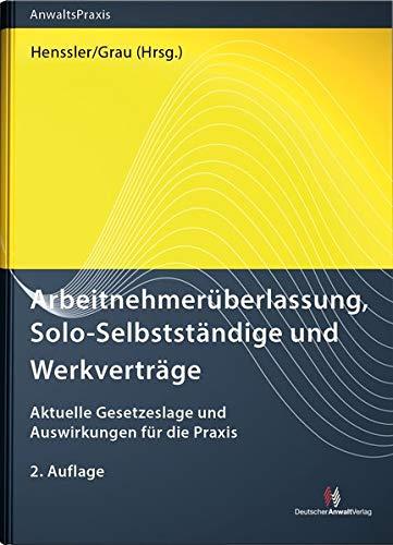 Arbeitnehmerüberlassung, Solo-Selbstständige und Werkverträge: Aktuelle Gesetzeslage und Auswirkungen für die Praxis (AnwaltsPraxis)