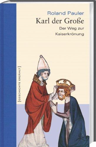 Geschichte erzählt - Gesamtausgabe: Karl der Große: Der Weg zur Kaiserkrönung: Bd. 16 (gebundene Ausgabe)