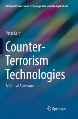 Counter-Terrorism Technologies: A Critical Assessment (Advanced Sciences and Technologies for Security Applications)