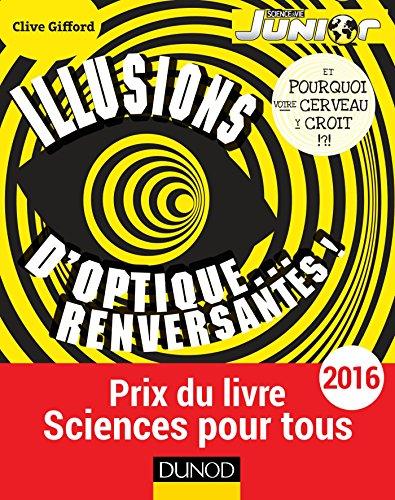 Illusions d'optique... renversantes ! : et pourquoi votre cerveau y croit ?