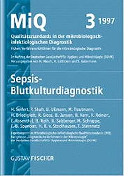 MiQ: Qualitätsstandards in der mikrobiologisch-infektiologischen Diagnostik. MiQ Grundwerk Heft 1-25: MiQ: Qualitätsstandards in der mikrobiologisch-infektiologischen... / Sepsis - Blutkultur