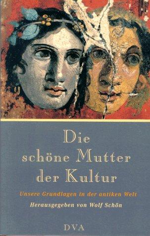 Die schöne Mutter der Kultur. Unsere Grundlagen in der antiken Welt