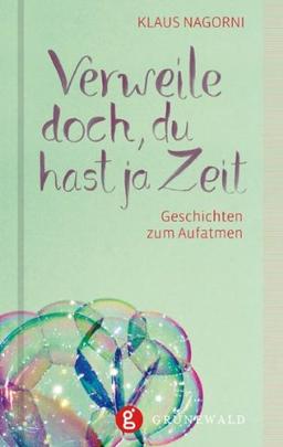 Verweile doch, du hast ja Zeit: Geschichten zum Aufatmen