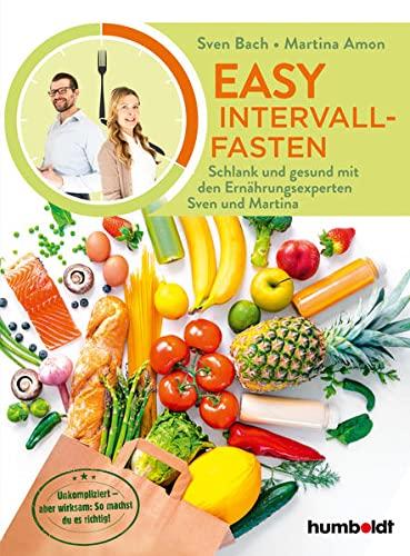 Easy Intervallfasten: Schlank und gesund mit den Ernährungsexperten Sven und Martina. Unkompliziert - aber wirksam: So machst du es richtig