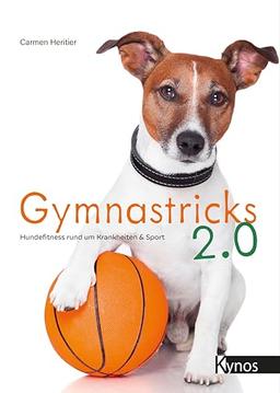 Gymnastricks 2.0: Hundefitness rund um Krankheit & Sport: Hundefitness rund um Krankheit & Sport