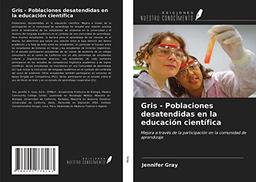 Gris - Poblaciones desatendidas en la educación científica: Mejora a través de la participación en la comunidad de aprendizaje