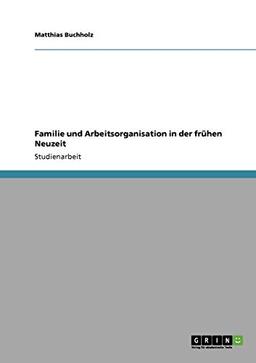 Familie und Arbeitsorganisation in der frühen Neuzeit