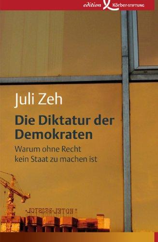 Die Diktatur der Demokraten: Warum ohne Recht kein Staat zu machen ist