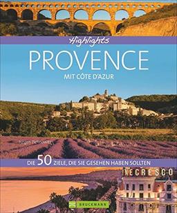 Highlights Provence mit Côte d'Azur: Die 50 Ziele, die Sie gesehen haben sollten. Aix-en-Provence, Camargue, Nizza, Verdonschlucht - Einstimmung, Tipps und Bilder in einem Reisebildband Südfrankreich