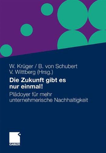 Die Zukunft gibt es nur einmal!: Plädoyer für mehr unternehmerische Nachhaltigkeit