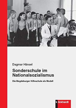 Sonderschule im Nationalsozialismus: Die Magdeburger Hilfsschule als Modell