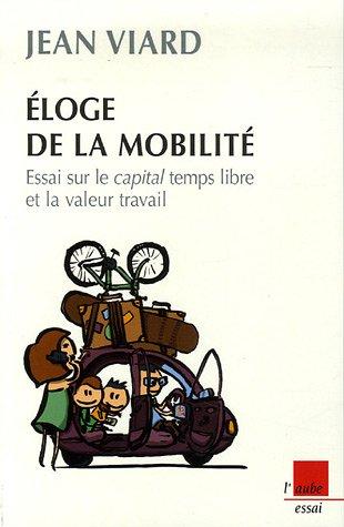 Eloge de la mobilité : essai sur le capital temps libre et la valeur travail