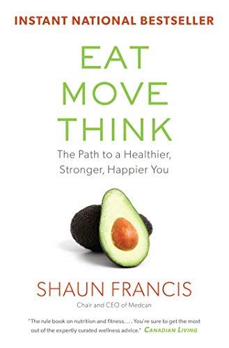 Eat, Move, Think: The Path to a Healthier, Stronger, Happier You