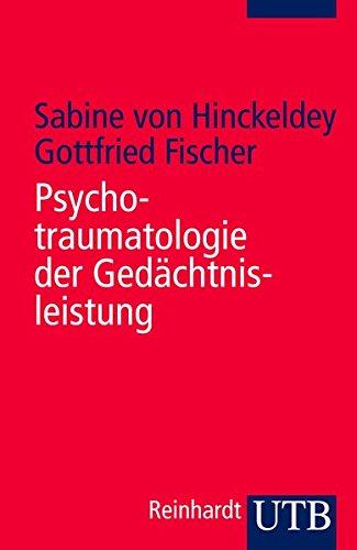 Psychotraumatologie der Gedächtnisleistung: Diagnostik, Begutachtung und Therapie traumatischer Erinnerungen