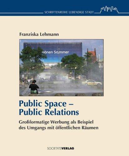 Public Space - Public Relations: Großformatige Werbung als Beispiel des Umgangs mit öffentlichen Räumen