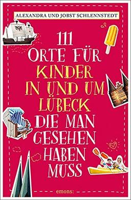 111 Orte für Kinder in und um Lübeck, die man gesehen haben muss: Reiseführer