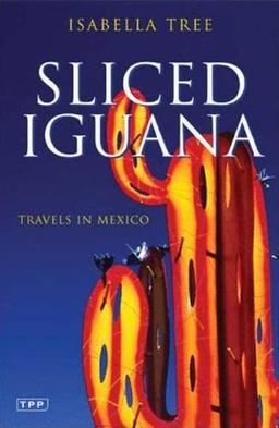 Sliced Iguana: Travels in Mexico