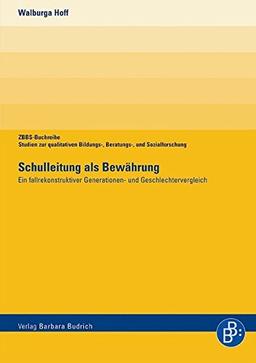 Schulleitung als Bewährung (ZBBS-Buchreihe: Studien zur qualitativen Bildungs-, Beratungs- und Sozialforschung)