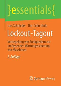 Lockout-Tagout: Verriegelung von Stellgliedern zur umfassenden Wartungssicherung von Maschinen (essentials)