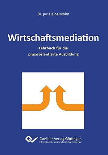 Wirtschaftsmediation: Lehrbuch für die praxisorientierte Ausbildung