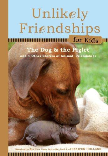 The Dog and the Piglet: And Four Other True Stories of Animal Friendships (Unlikely Friendships for Kids, Band 2)