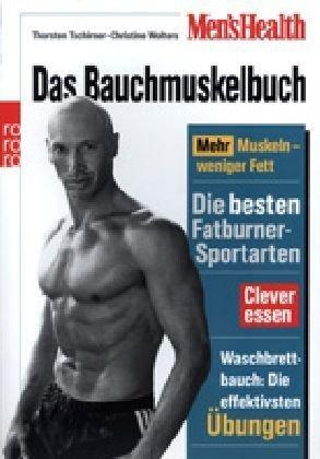 Men's Health: Das Bauchmuskelbuch: Mehr Muskeln - weniger Fett. Die besten Fatburner-Sportarten. Clever essen.  Waschbrettbauch: die effektivsten Übungen