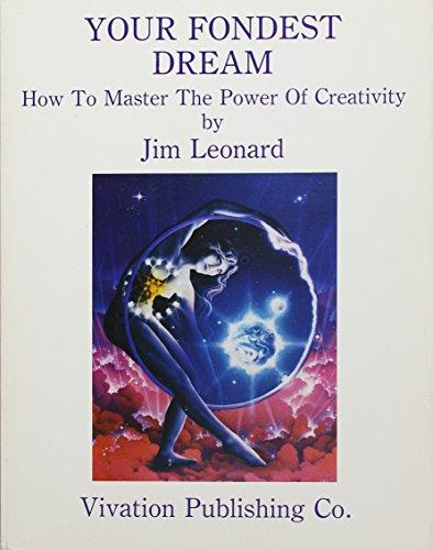 Your Fondest Dream: How to Master the Power of Creativity: How to Use Creativity to Get Everything You Want