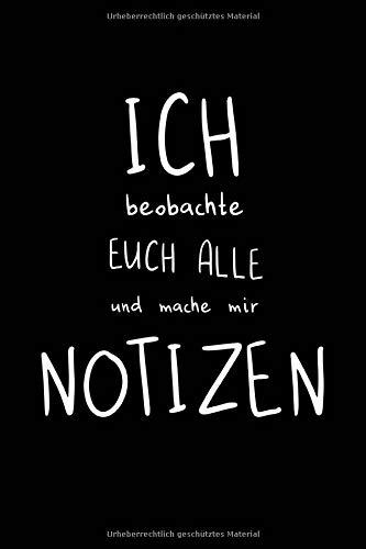 ICH BEOBACHTE EUCH ALLE UND MACHE MIR NOTIZEN: Notizbuch mit lustigem Spruch als witziges Geschenk für Büro-Kollegen, Mitschüler und Freunde. 120 Punkteraster-Seiten.