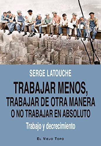 Trabajar menos, trabajar de otra manera o no trabajar (en absoluto): Trabajo y decrecimiento