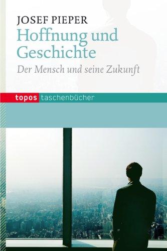 Hoffnung und Geschichte: Der Mensch und seine Zukunft