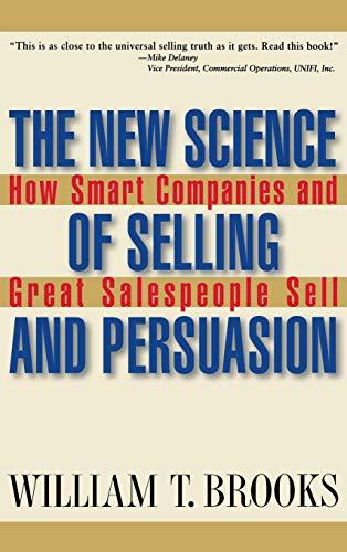 The New Science of Selling and Persuasion: How Smart Companies and Great Salespeople Sell