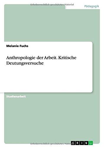 Anthropologie der Arbeit. Kritische Deutungsversuche