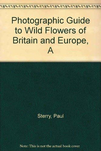 A Photographic Guide to Wild Flowers of Britain and Europe